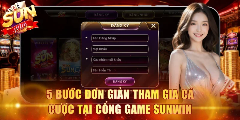 5 bước đơn giản tham gia cá cược tại cổng game Sunwin