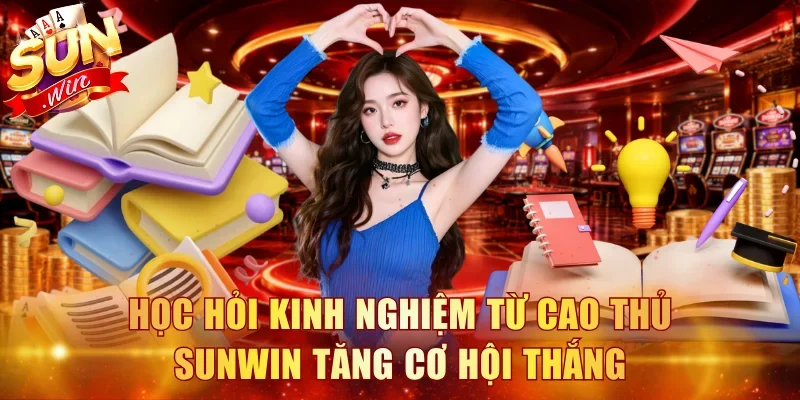 Học hỏi kinh nghiệm từ cao thủ Sunwin tăng cơ hội thắng